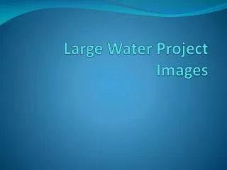 Large Water Project Images