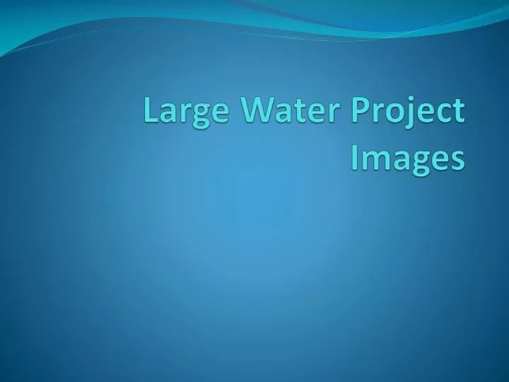 large water project images