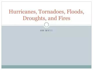 Hurricanes, Tornadoes, Floods, Droughts, and Fires