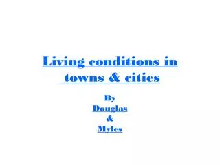 Living conditions in towns &amp; cities