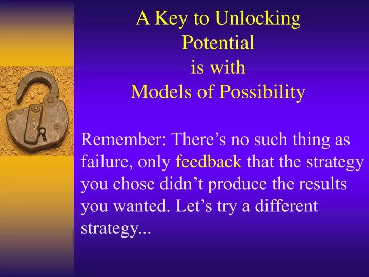 a key to unlocking potential is with models of possibility