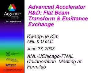 Advanced Accelerator R&amp;D: Flat Beam Transform &amp; Emittance Exchange