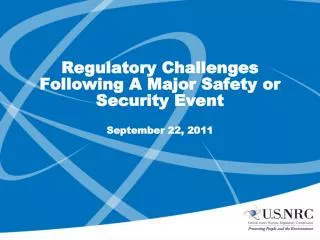 Regulatory Challenges Following A Major Safety or Security Event September 22, 2011