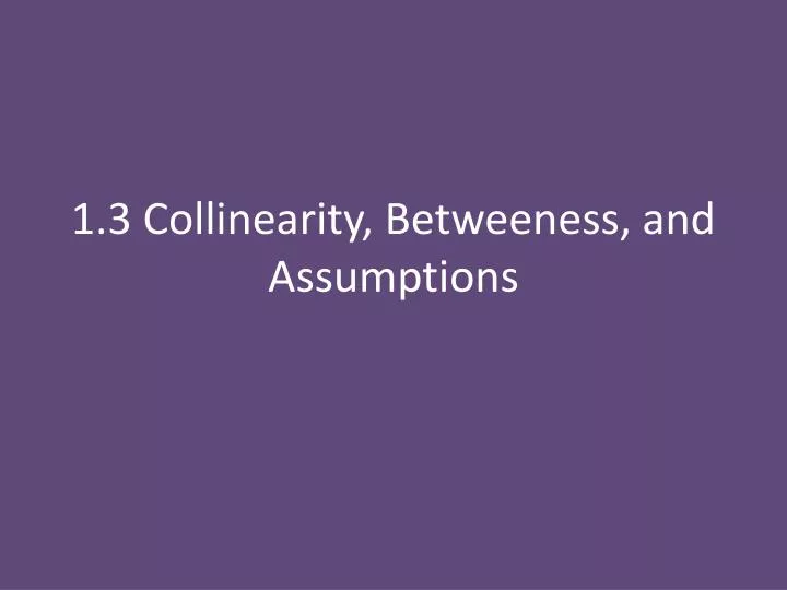 1 3 collinearity betweeness and assumptions