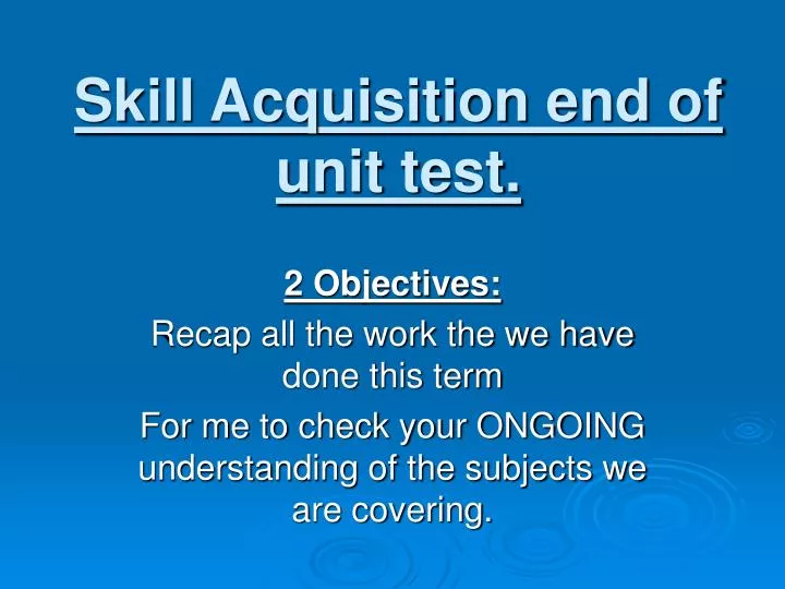 skill acquisition end of unit test