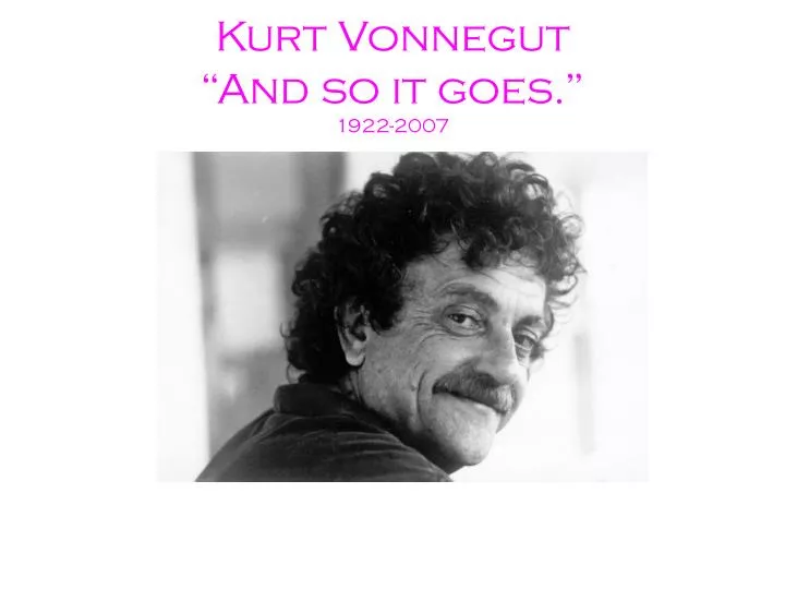 kurt vonnegut and so it goes 1922 2007