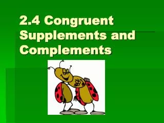 2.4 Congruent Supplements and Complements