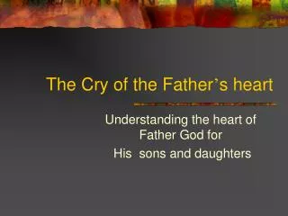 The Cry of the Father ’ s heart