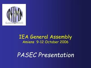 IEA General Assembly Amiens 9-12 October 2006 PASEC Presentation