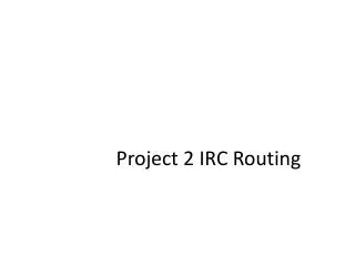 Project 2 IRC Routing