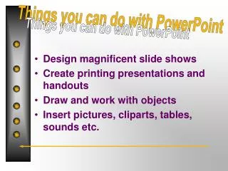 Design magnificent slide shows Create printing presentations and handouts Draw and work with objects Insert pictures, cl