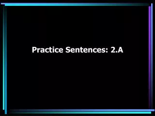 Practice Sentences: 2.A