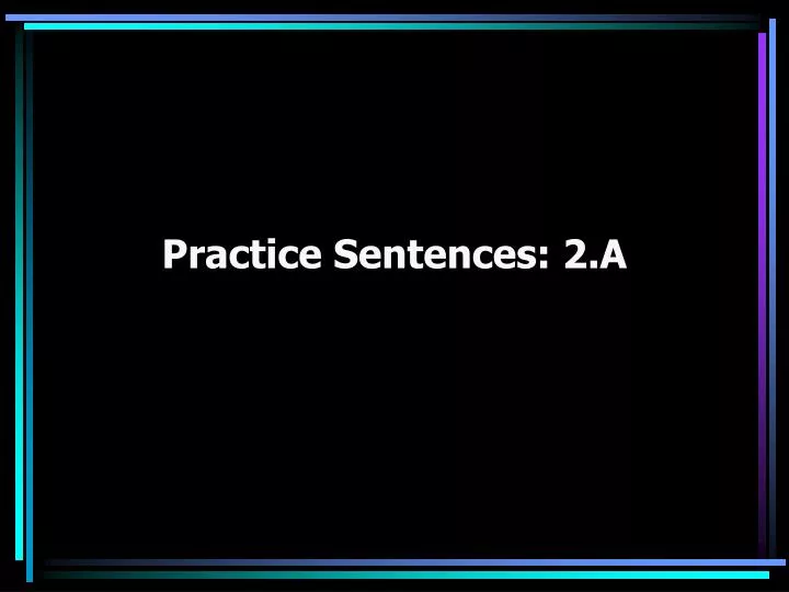 practice sentences 2 a