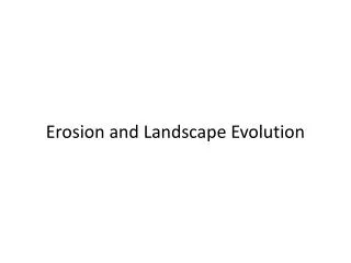 Erosion and Landscape Evolution