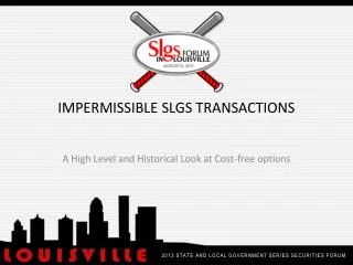 IMPERMISSIBLE SLGS TRANSACTIONS