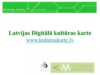 Latvijas Digitālā kultūras karte www.kulturaskarte.lv