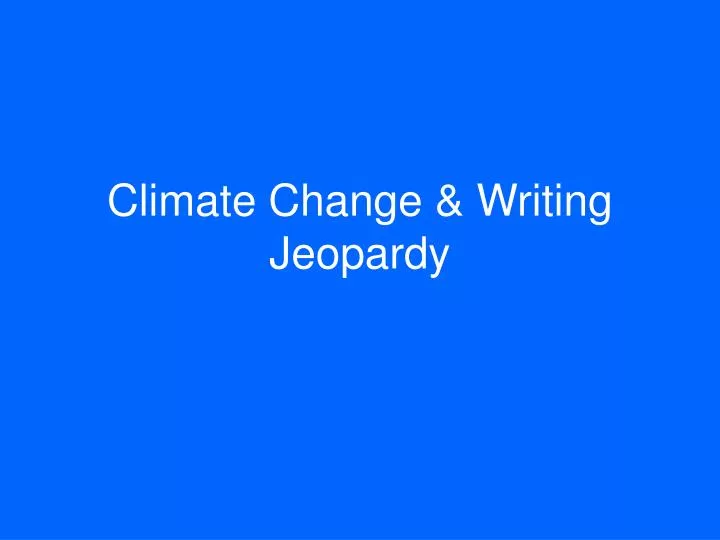 climate change writing jeopardy