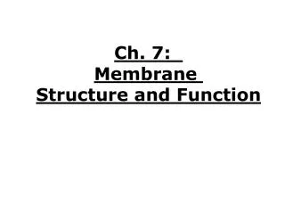 Ch. 7: Membrane Structure and Function