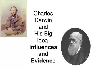 Charles Darwin and His Big Idea: Influences and Evidence