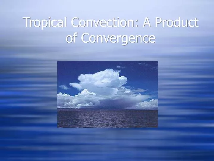 tropical convection a product of convergence