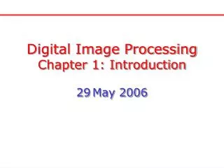 Digital Image Processing Chapter 1: Introduction 29 May 2006