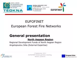 EUFOFINET European Forest Fire Networks General presentation North Aegean Region Regional Development Funds of Nort