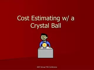 Cost Estimating w/ a Crystal Ball