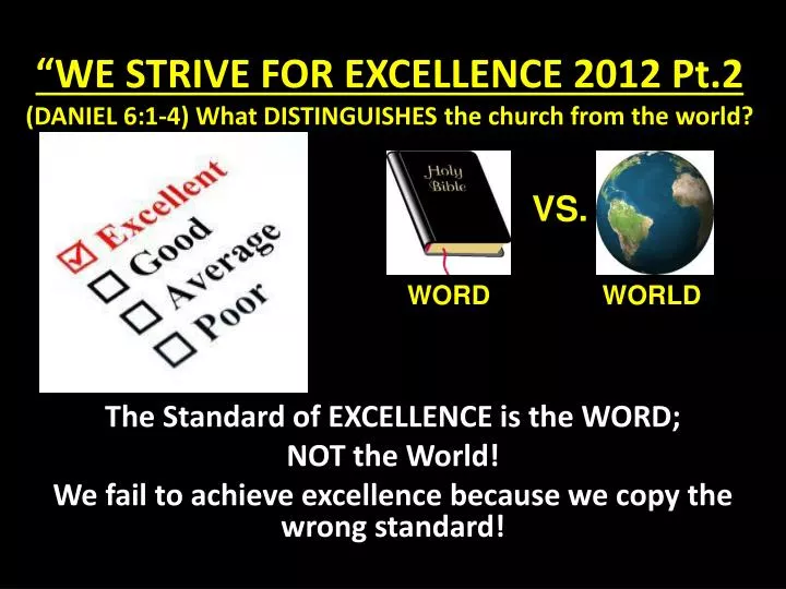 we strive for excellence 2012 pt 2 daniel 6 1 4 what distinguishes the church from the world