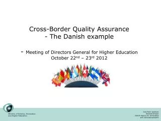 C ross-Border Quality Assurance - The Danish example - Meeting of Directors General for Higher Education October 22 nd