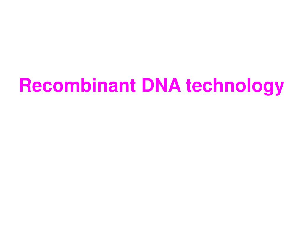 PPT - Recombinant DNA technology PowerPoint Presentation, free download ...
