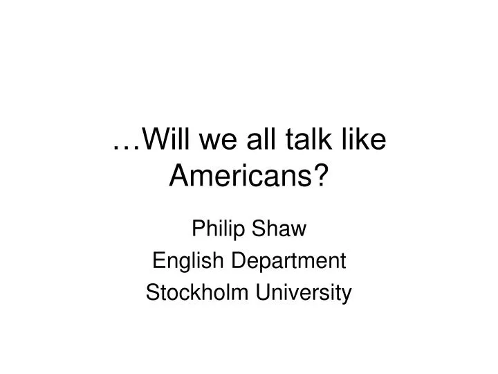 will we all talk like americans