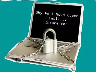 Why Do I Need Cyber Liability Insurance?