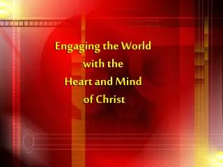 Engaging the World with the Heart and Mind of Christ