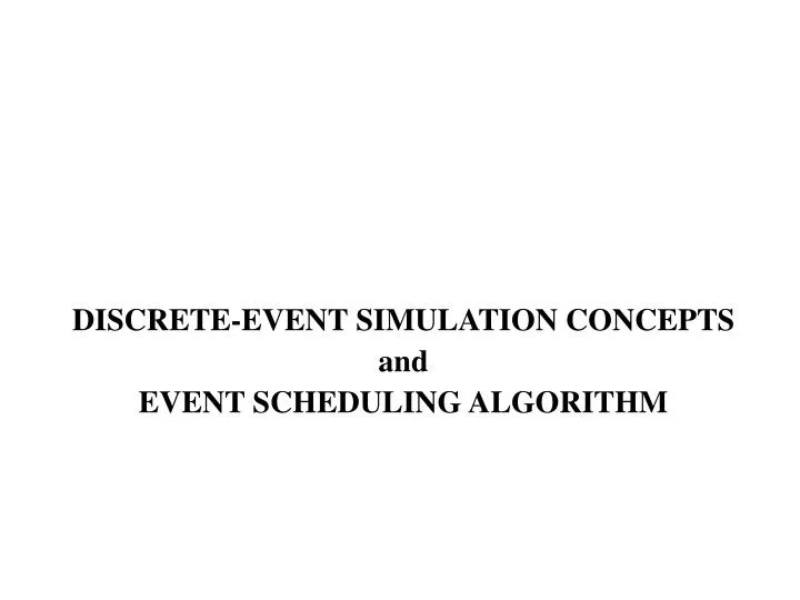 discrete event simulation concepts and event scheduling algorithm