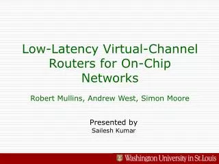 Low-Latency Virtual-Channel Routers for On-Chip Networks Robert Mullins, Andrew West, Simon Moore