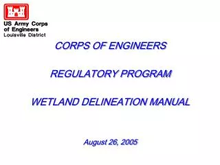 CORPS OF ENGINEERS REGULATORY PROGRAM WETLAND DELINEATION MANUAL August 26, 2005