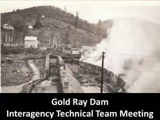 Gold Ray Dam Interagency Technical Team Meeting