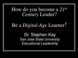 How do you become a 21 st Century Leader? Be a Digital-Age Learner !