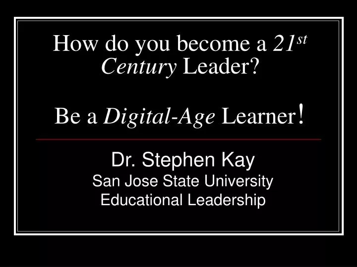 how do you become a 21 st century leader be a digital age learner
