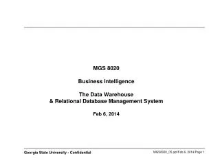 MGS 8020 Business Intelligence The Data Warehouse &amp; Relational Database Management System Feb 6, 2014