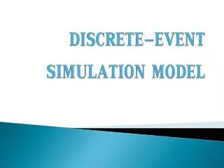 DISCRETE-EVENT SIMULATION MODEL