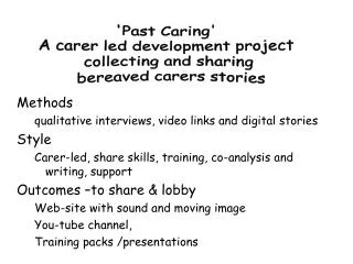 Methods qualitative interviews, video links and digital stories Style Carer-led, share skills, training, co-analysis and