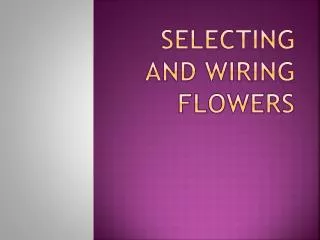 Selecting and Wiring Flowers