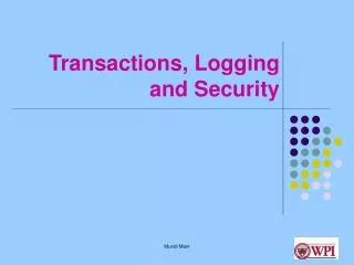 Transactions, Logging and Security