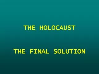 THE HOLOCAUST THE FINAL SOLUTION
