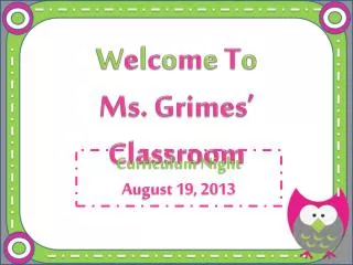 W e l c o m e T o Ms. Grimes’ Classroom