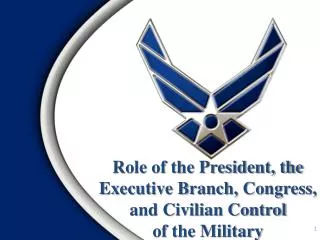Role of the President, the Executive Branch, Congress, and Civilian Control of the Military