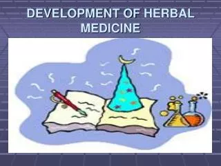 DEVELOPMENT OF HERBAL MEDICINE
