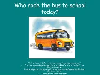 Who rode the bus to school today?