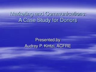 Marketing and Communications: A Case Study for Donors